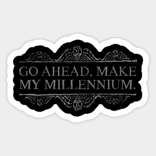 Go ahead, make my millennium. Sticker